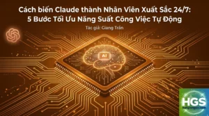 Claude: tối ưu năng suất công việc tự động chỉ với 5 bước