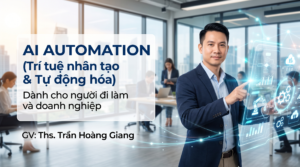 Khóa Học AI Automation Cho Người Đi Làm Và Doanh Nghiệp – Xây Dựng AI Agent Tự Động Hóa Mọi Công Việc